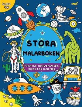 Stora målarboken för pojkar: Barn i åldern 4+: Pirater, dinosaurier, robotar och mer (Stora målarboken för barn) (Swedish Edition)