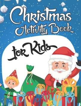 Christmas Activity Book For Kids: An Effective Holiday Coloring, Drawing, Word Search, Maze, Games, and Puzzle Art Activities Book for Boys and Girls Ages 6, 7, 8, 9, and 10 Years Old