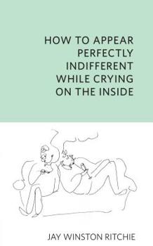 Paperback How to Appear Perfectly Indifferent While Crying on the Inside Book