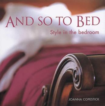 Hardcover And So to Bed: Style in the Bedroom Book