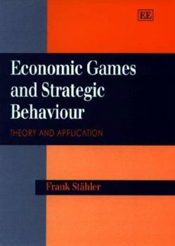 Hardcover Economic Games and Strategic Behaviour: Theory and Application Book