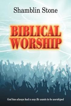 Paperback Biblical Worship: God Has Always Had a Way He Wants to Be Worshiped Book