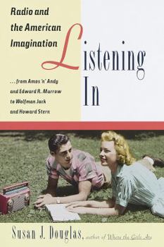 Hardcover Listening in: Radio and the American Imagination, from Amos 'n' Andy and Edward R. Murrow to W Olfman Jack and Howard Stern Book
