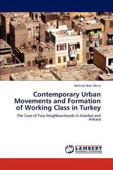 Contemporary Urban Movements and Formation of Working Class in Turkey: The Case of Two Neighbourhoods in Istanbul and Ankara