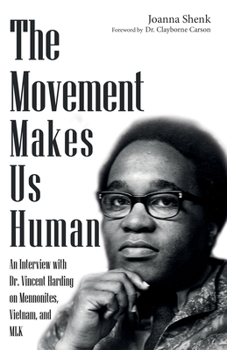 Hardcover The Movement Makes Us Human: An Interview with Dr. Vincent Harding on Mennonites, Vietnam, and Mlk Book