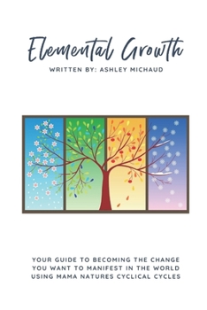 Paperback Be The Change: Your Guide to Elemental Growth Through Nature, Love, Food and Movement Book