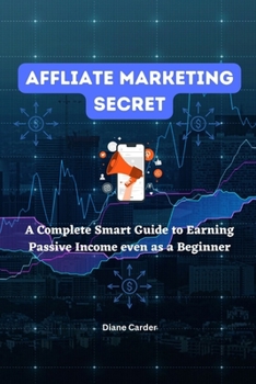 Paperback Affliate Marketing Secret: A Complete Smart Guide to Earning Passive Income even as a Beginner Book