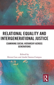 Hardcover Relational Equality and Intergenerational Justice: Examining Social Hierarchy Across Generations Book