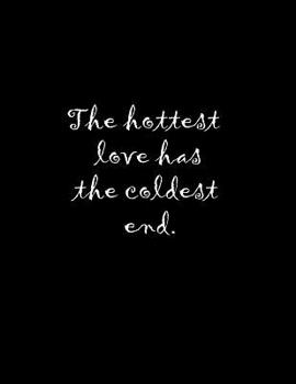 The Hottest Love Has the Coldest End : Composition Books, Notebooks, College Ruled Paper, 100 Sheets, Comp Book 8. 5x11 Inch