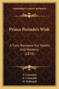 Prince Perindo's Wish: A Fairy Romance For Youths And Maidens