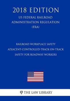 Railroad Workplace Safety - Adjacent-Controlled-Track On-Track Safety for Roadway Workers (US Federal Railroad Administration Regulation) (FRA)