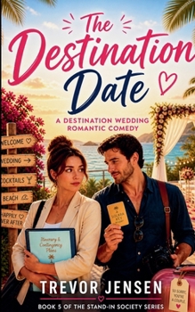 The Destination Date: A Wedding Destination Romantic Comedy (The Stand-In Society)