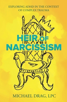 Paperback Heir of Narcissism: Exploring ADHD in the Context of Complex Trauma Book