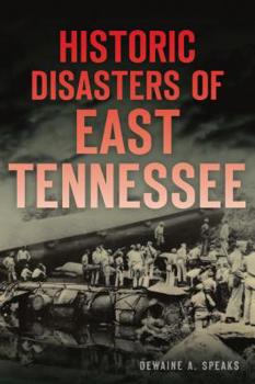 Paperback Historic Disasters of East Tennessee Book