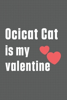 Ocicat Cat is my valentine: For Ocicat Cat Fans
