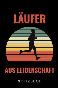 LÄUFER AUS LEIDENSCHAFT NOTIZBUCH: A5 WOCHENPLANER Läufer Geschenke | Lauftagebuch | Laufkalender | Leichtathletik Marathon Triathlon | Motivation Fitness | Wettkampfvorbereitung (German Edition)