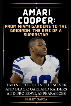 Paperback Amari Cooper: From Miami Gardens to the Gridiron: The Rise of a Superstar : Taking Flight in the Silver and Black: Oakland Raiders a Book