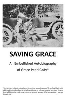 Paperback Saving Grace: An Embellished Autobiography of Grace Pearl Cady Book