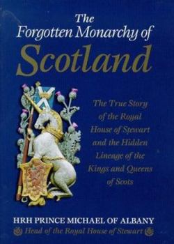 Hardcover The Forgotten Monarchy of Scotland: The True Story of the Royal House of Stewart Book