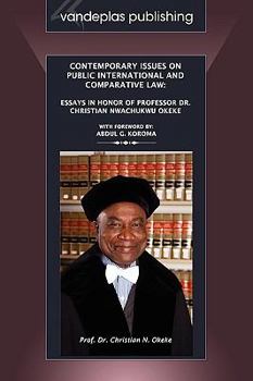 Contemporary Issues on Public International and Comparative Law: Essays in Honor of Professor Dr. Christian Nwachukwu Okeke