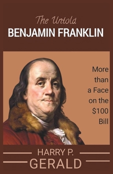 The Untold Benjamin Franklin: More than a Face on the $100 Bill (STORIES OF NOTABLE PEOPLE)