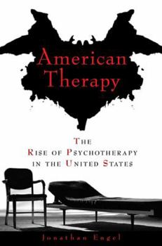 Hardcover American Therapy: The Rise of Psychotherapy in the United States Book