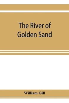 Paperback The river of golden sand: being the narrative of a journey through China and eastern Tibet to Burmah Book