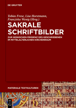 Sakrale Schriftbilder: Zur Ikonischen Präsenz Des Geschriebenen Im Mittelalterlichen Kirchenraum (Materiale Textkulturen)