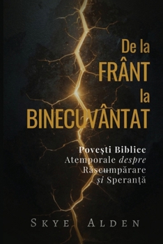 De la Frânt la Binecuvântat: Pove?ti Biblice Atemporale despre Rascumparare ?i Speran?a (Romanian Edition)