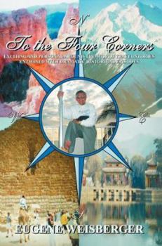 Paperback To The Four Corners: Exciting and Personal Around-the-World Travel Stories Entwined with Dramatic Historical Episodes Book