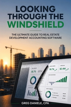Paperback Looking Through The Windshield: The Ultimate Guide to Real Estate Development Accounting Software Book