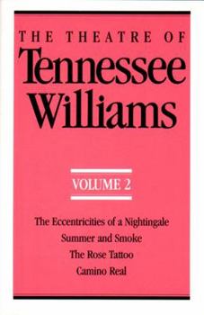 Paperback The Theatre of Tennessee Williams Volume II: The Eccentricities of a Nightingale, Summer and Smoke, the Rose Tattoo, Camino Real Book