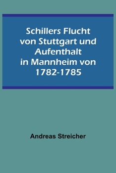 Paperback Schillers Flucht von Stuttgart und Aufenthalt in Mannheim von 1782-1785 [German] Book