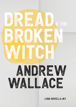 Dread and The Broken Witch - Book #3 of the Luna Novella