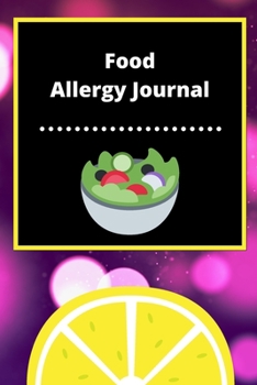 Food Allergy Journal: Discover Food Intolerances and Allergies: (A Food Diary that Tracks your Triggers and Symptoms)