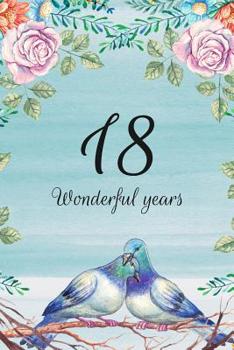 18 Wonderful Years: Lined Journal / Notebook - 18th Anniversary Gifts for Her and Him - Romantic 18 Year Wedding Anniversary Celebration Gift - Fun ... Alternative to a Card -  Lovebirds Dove Theme
