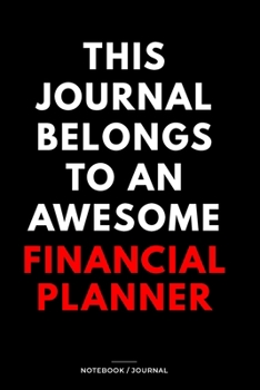 THIS JOURNAL BELONGS TO AN AWESOME Financial Planner Notebook / Journal 6x9 Ruled Lined  120 Pages: for Financial Planner 6x9 notebook / journal 120 ... blueprint, goals. Degree Student Diari