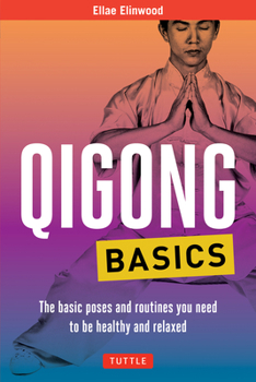 Paperback Qigong Basics: The Basic Poses and Routines You Need to Be Healthy and Relaxed Book