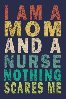 Paperback I Am A Mom and A Nurse Nothing Scares Me: Funny Nurse Journal Gift Book