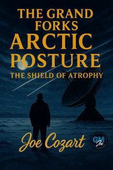 The Grand Forks Arctic Posture: The Shield of Atrophy