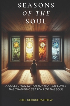 Seasons of the Soul: A Collection of poetry that explores the changing seasons of the soul