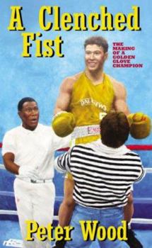 Paperback A Clenched Fist: The Making of a Golden Gloves Champion Book