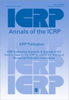 Paperback Icrp Supporting Guidance 5: Analysis of the Criteria Used by the Icrp to Justify the Setting of Numerical Protection Level Values Book