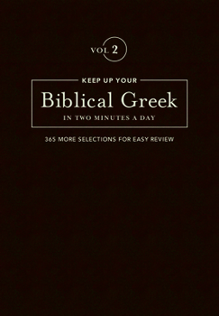 Hardcover Keep Up Your Biblical Greek in Two Minutes a Day, Volume 2: 365 Selections for Advanced Review Book