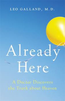 Hardcover Already Here: A Doctor Discovers the Truth about Heaven Book