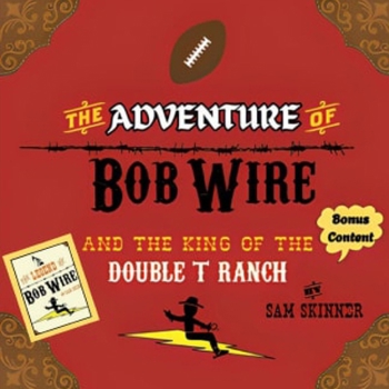The Adventure of Bob Wire and The King of The Double T Ranch w/Bonus Content: Double T - Legend