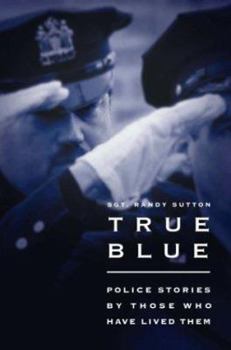 Hardcover True Blue: Police Stories by Those Who Have Lived Them Book