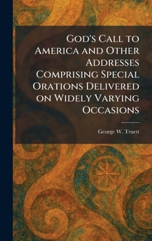 God's Call to America and Other Addresses Comprising Special Orations Delivered on Widely Varying Occasions