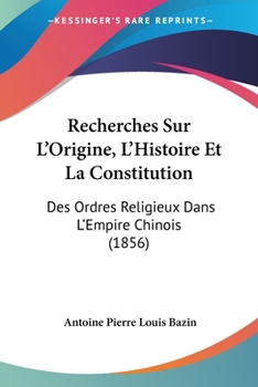 Paperback Recherches Sur L'Origine, L'Histoire Et La Constitution: Des Ordres Religieux Dans L'Empire Chinois (1856) [French] Book