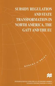Paperback Subsidy Regulation and State Transformation in North America, the GATT and the EU Book
